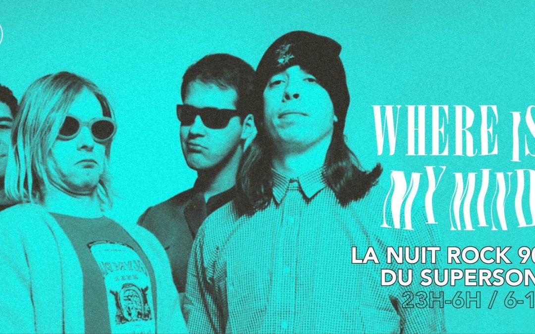 Where Is My Mind ? – Nuit Rock 90’s du Supersonic